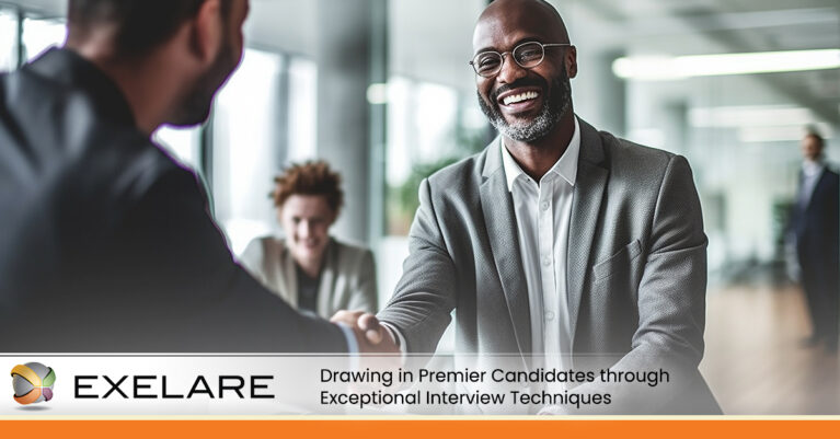 Drawing in Premier Candidates through Exceptional Interview Techniques | Exelare