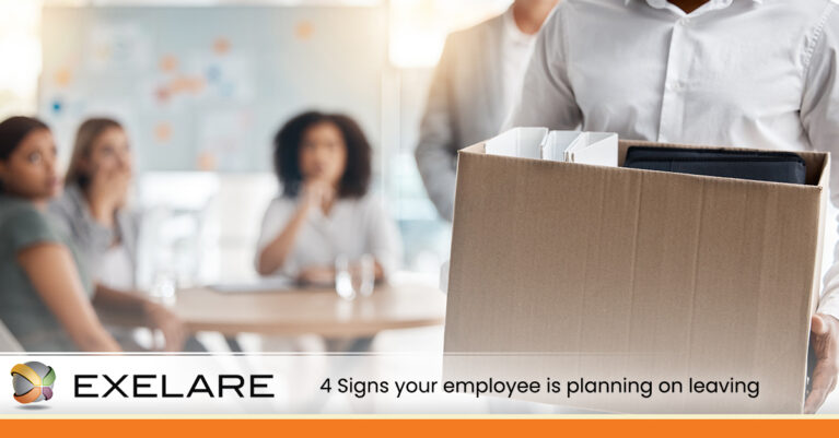 4 Signs Your Employee is Plans to Leave  | Exelare