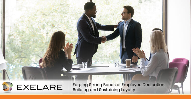 Forging Strong Bonds of Employee Dedication: Building and Sustaining Loyalty | Exelare